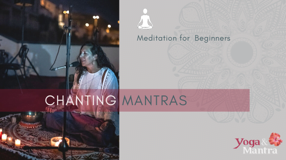 MEDITATION FOR BEGINNERS – CHANTING MANTRAS