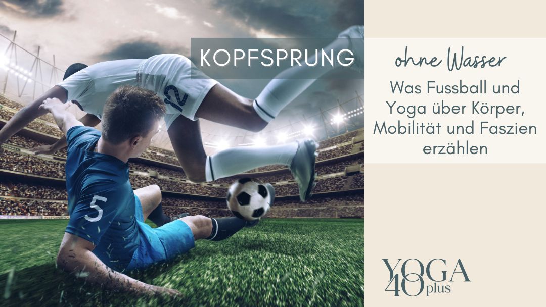 Kopfsprung ohne Wasser: Was Fussball und Yoga über Körper, Mobilität und Faszien erzählen